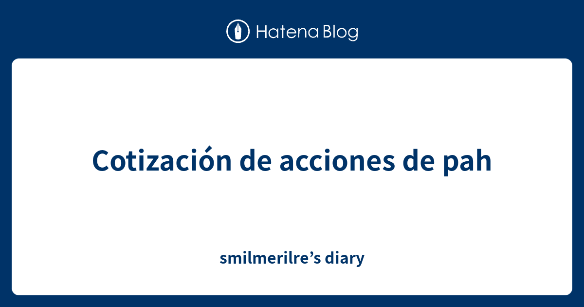 Cotizaci n De Acciones De Pah Smilmerilre s Diary