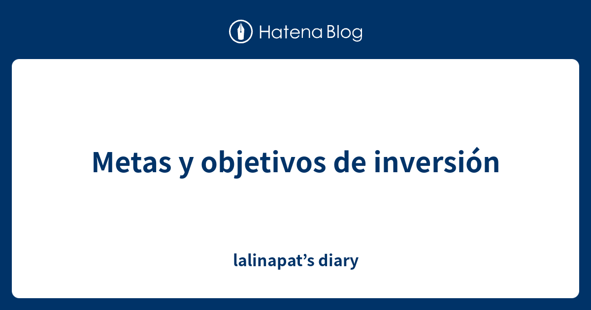 Metas y objetivos de inversión - lalinapat’s diary