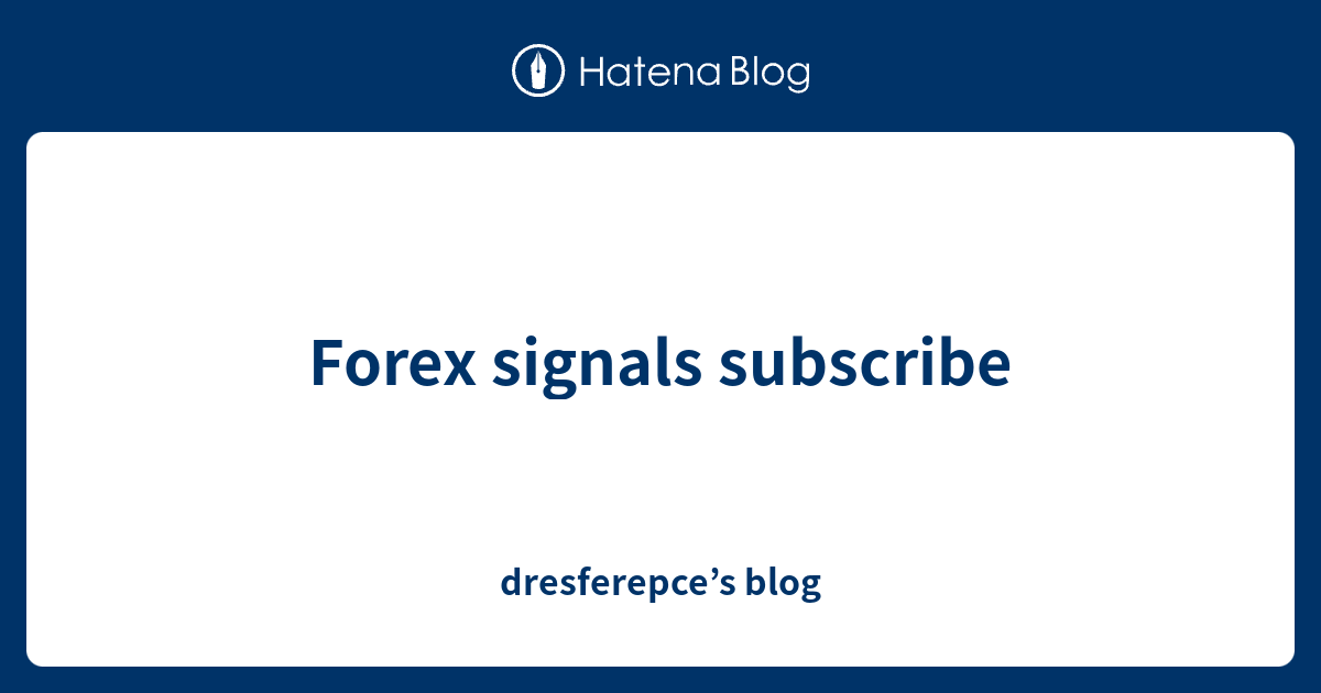 Forex signals subscribe - dresferepce’s blog