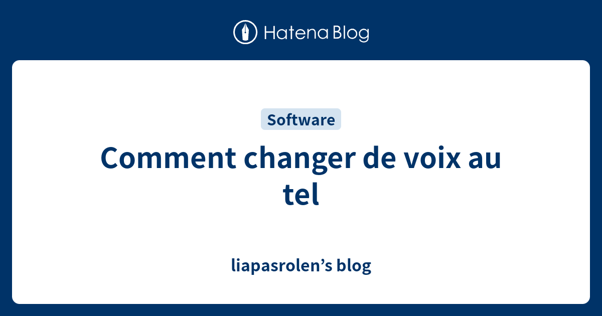 Comment changer de voix au tel liapasrolen’s blog