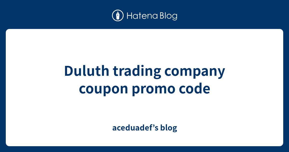 Duluth trading company coupon promo code aceduadef’s blog