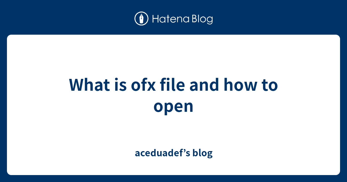 What is ofx file and how to open - aceduadef’s blog