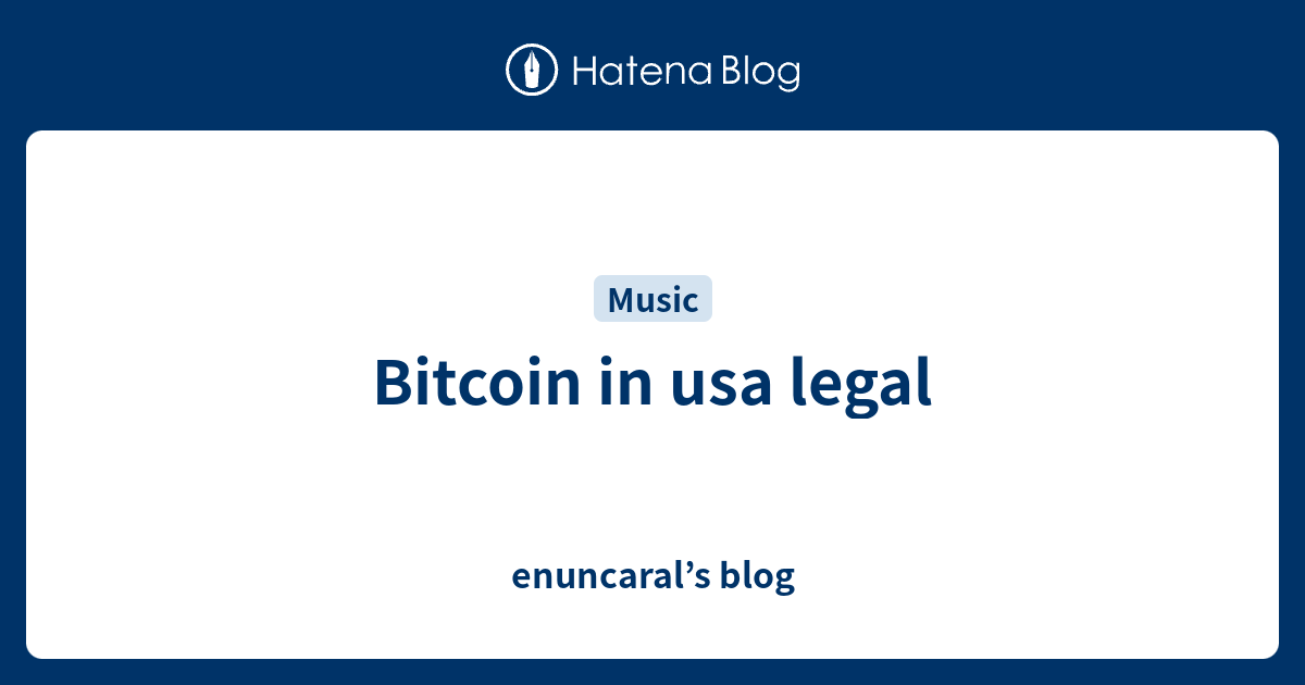 Bitcoin in usa legal enuncaral’s blog