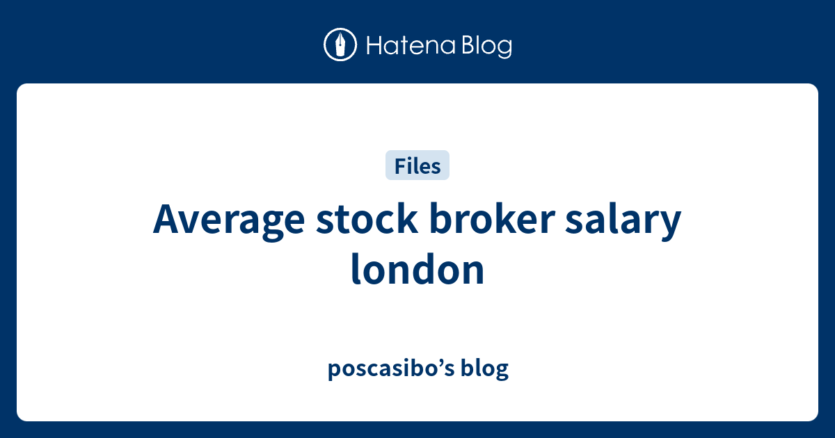 average-stock-broker-salary-london-poscasibo-s-blog