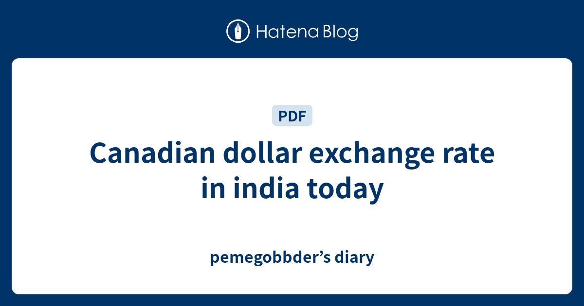 Canadian Dollar Exchange Rate In India Today - Pemegobbder’s Diary