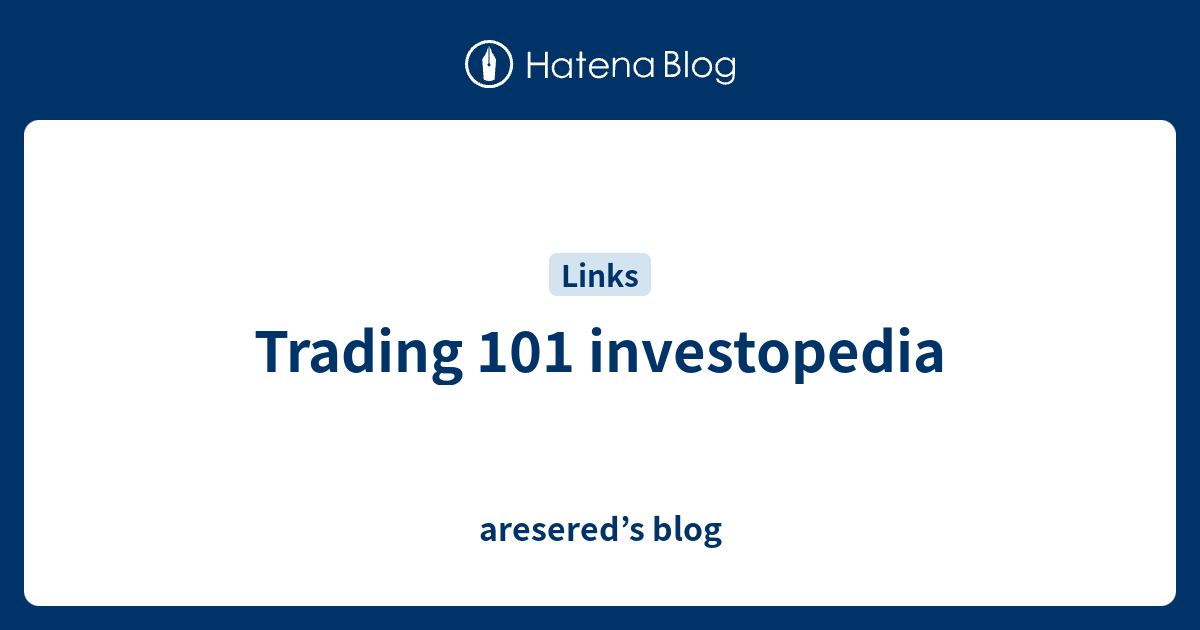 Trading 101 investopedia aresered’s blog