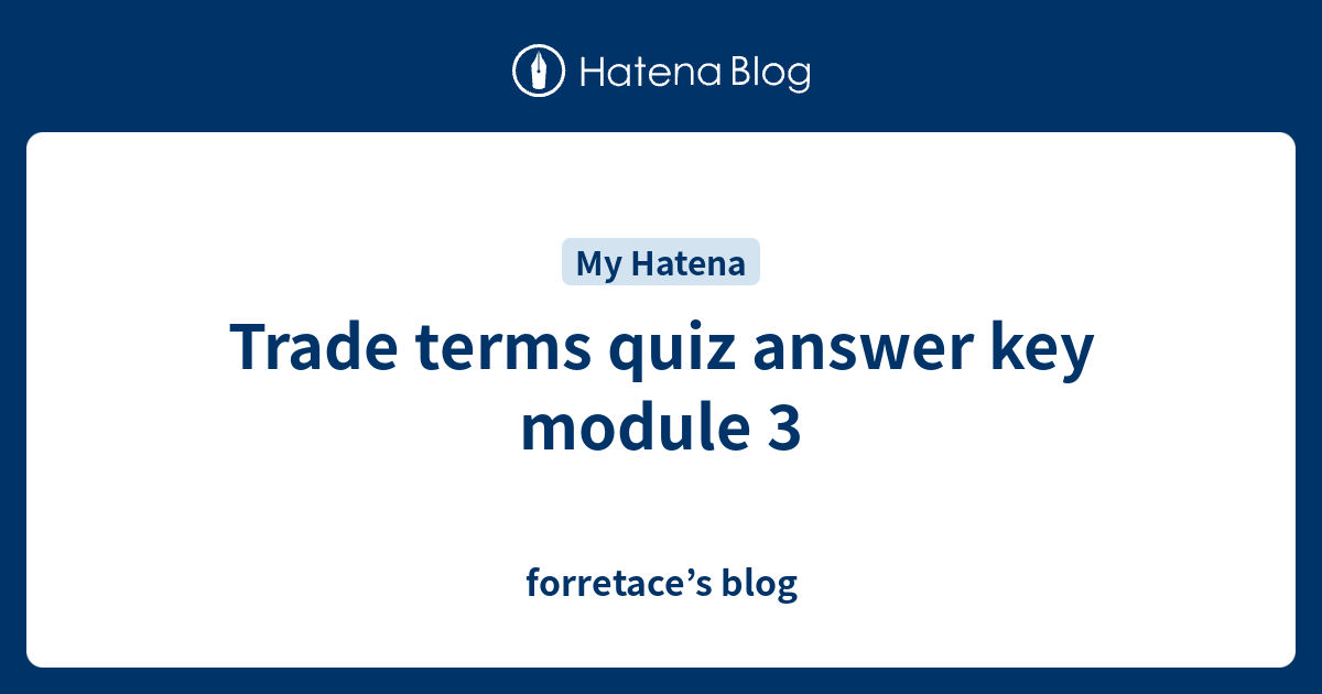 Trade Terms Quiz Answer Key Module 3 Forretace S Blog