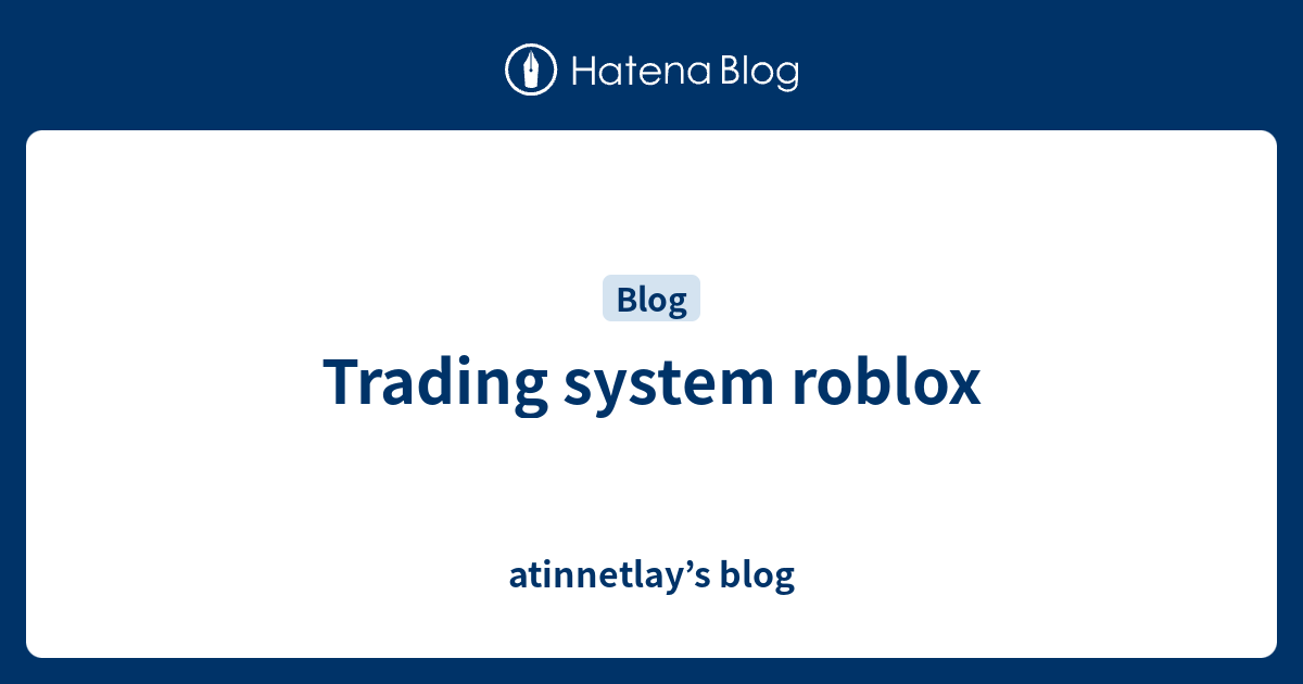 Trading System Roblox Atinnetlay S Blog - trading system roblox