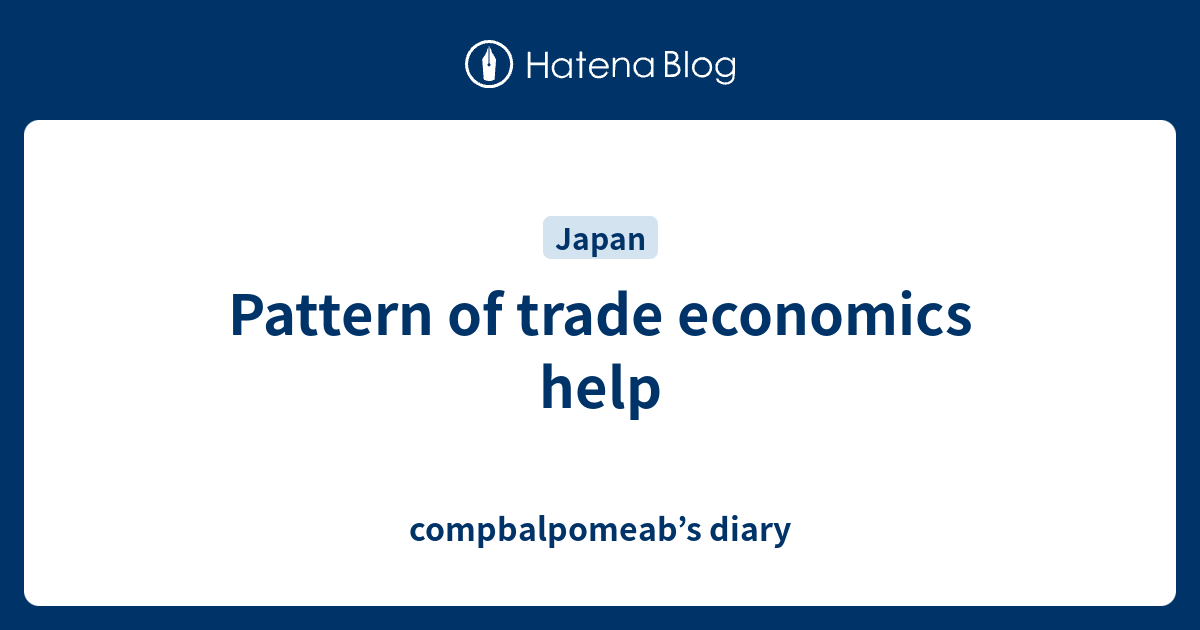 pattern-of-trade-economics-help-compbalpomeab-s-diary