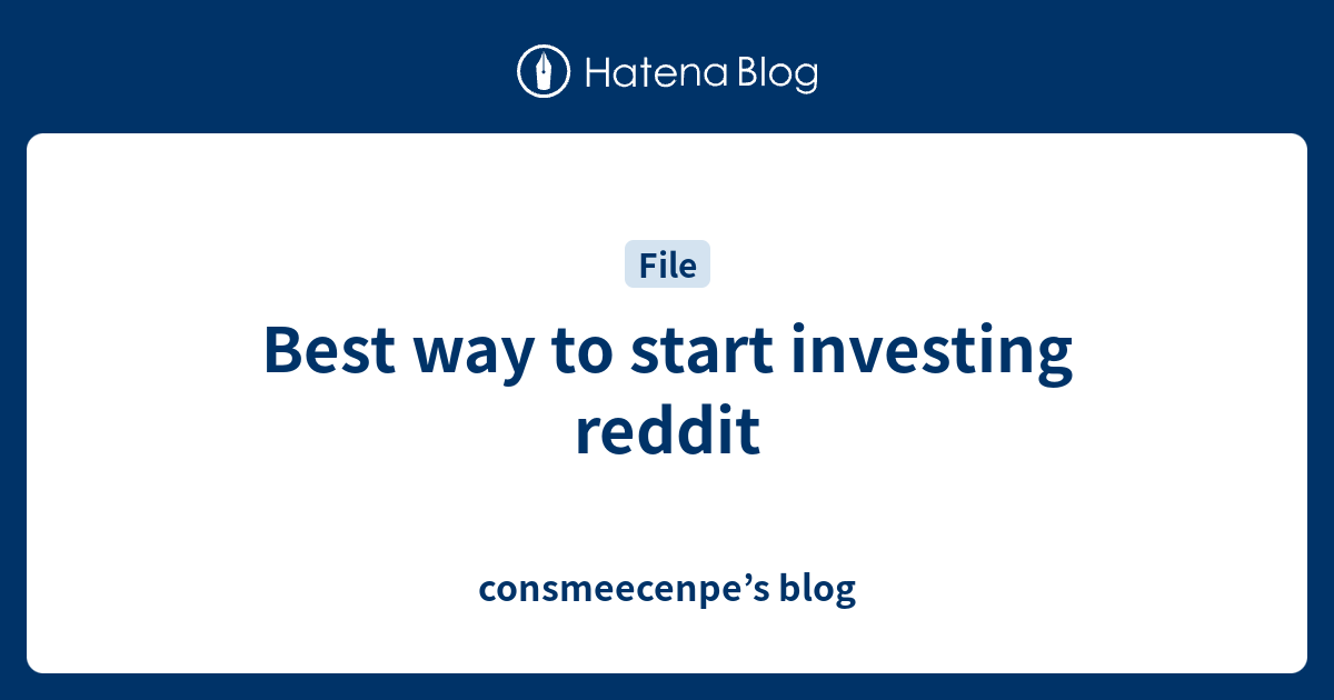 Best way to start investing reddit consmeecenpe’s blog