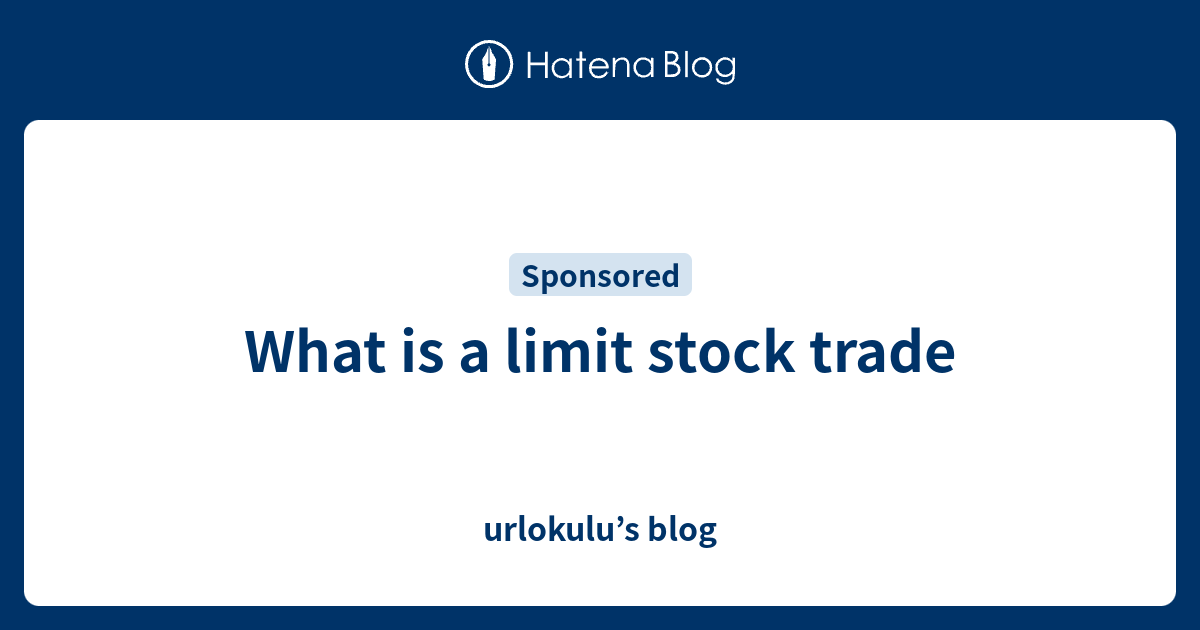 What is a limit stock trade - urlokulu’s blog