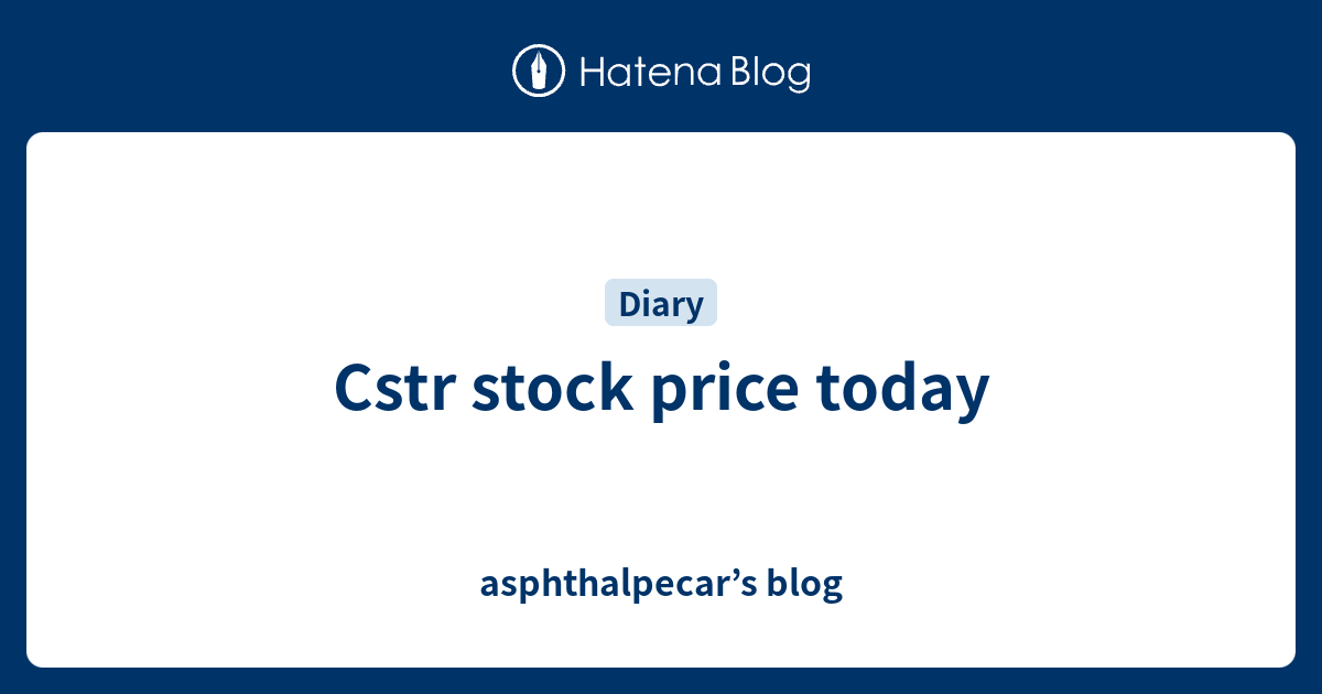 Cstr stock price today asphthalpecar’s blog