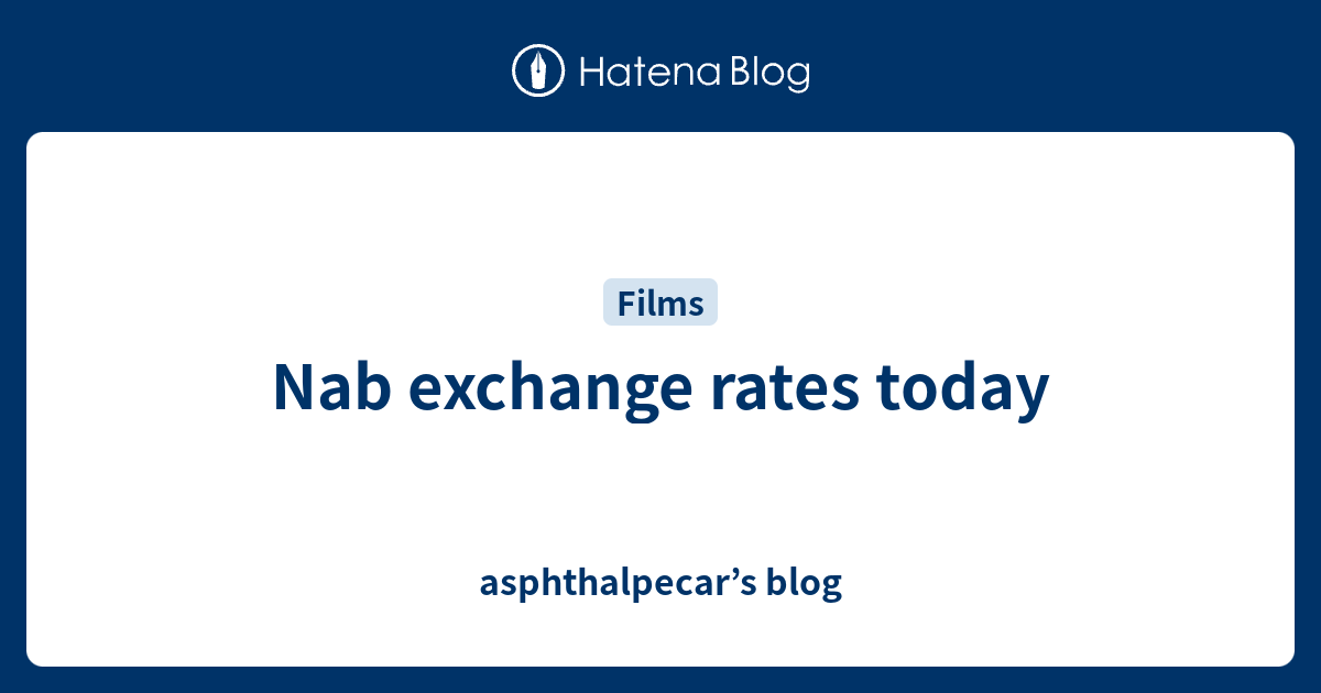Nab exchange rates today asphthalpecar’s blog