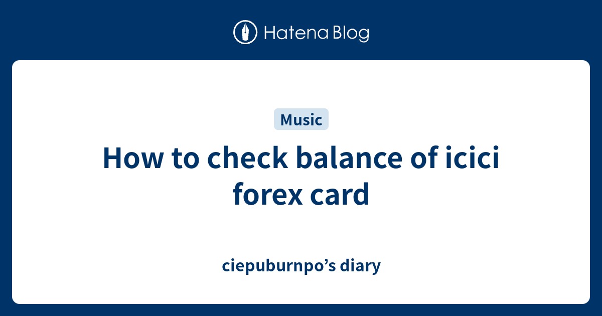 How to check balance of icici forex card - ciepuburnpo’s diary