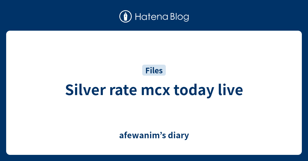 silver-rate-mcx-today-live-afewanim-s-diary