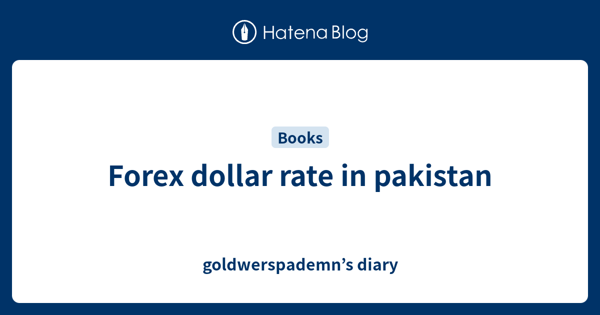 Forex Dollar Rate In Pakistan - Goldwerspademn’s Diary