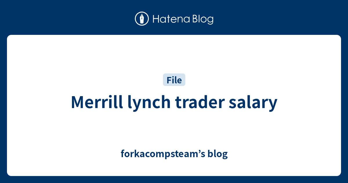Merrill lynch trader salary blog