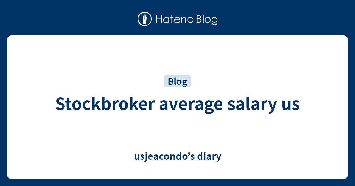 stockbroker-average-salary-us-usjeacondo-s-diary