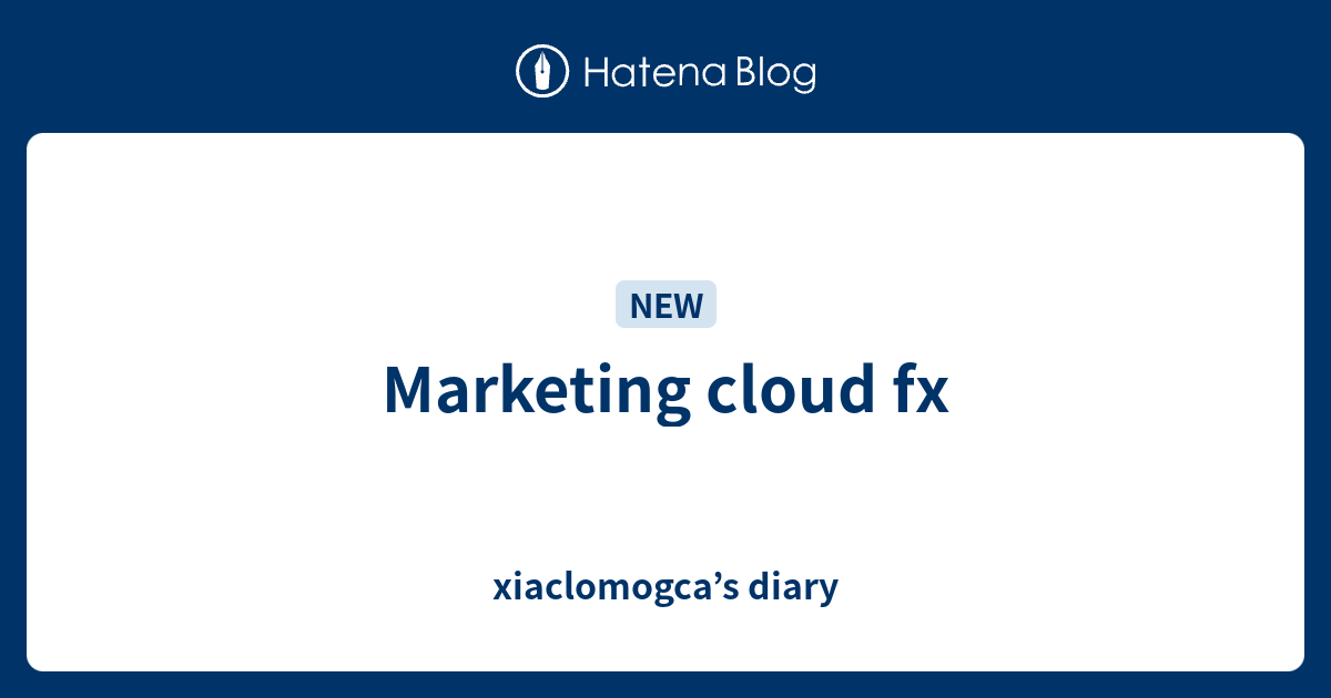 Marketing cloud fx - xiaclomogca’s diary
