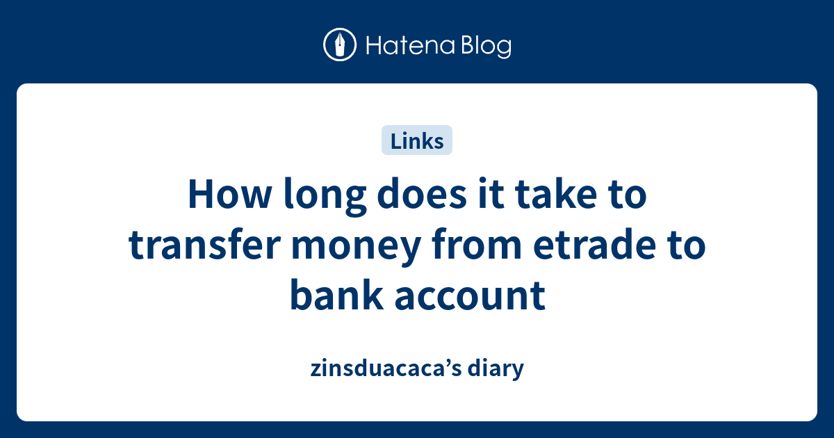How long does it take to transfer money from etrade to bank account