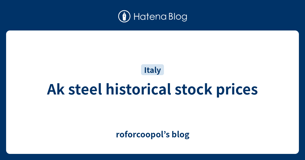 ak-steel-historical-stock-prices-roforcoopol-s-blog