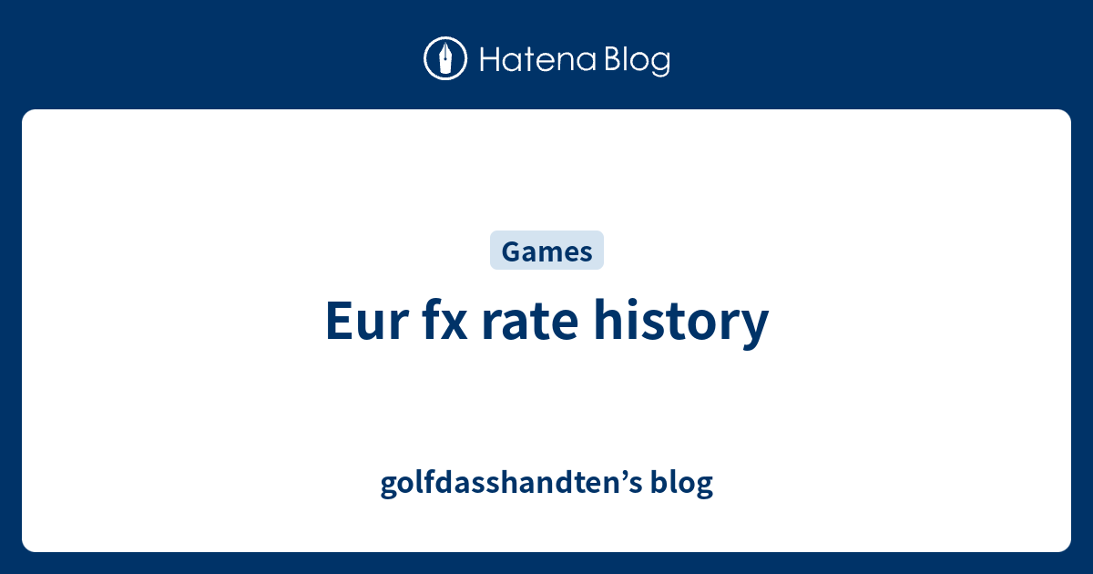 eur-fx-rate-history-golfdasshandten-s-blog