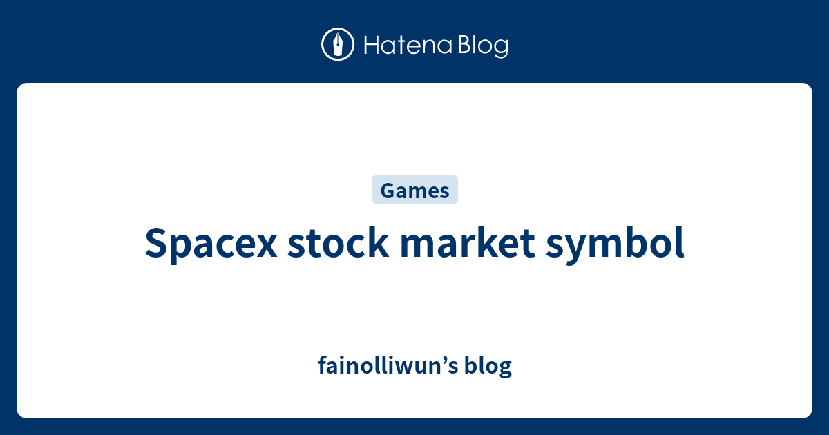 Spacex stock market symbol - fainolliwun’s blog