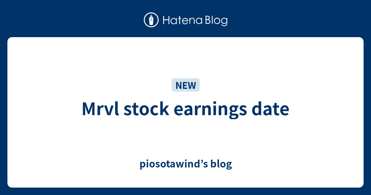 Mrvl stock earnings date piosotawind’s blog