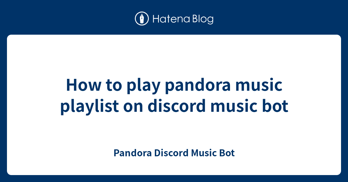 How to play pandora music playlist on discord music bot Pandora