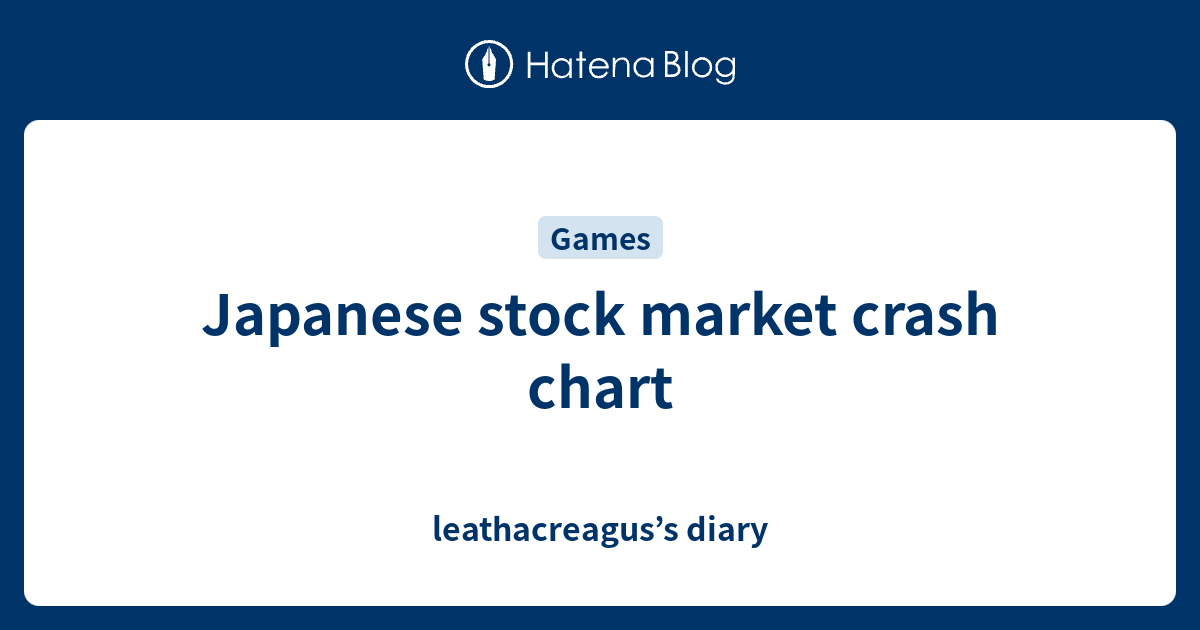 Japanese stock market crash chart leathacreagus’s diary