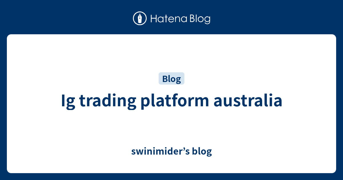Ig trading platform australia swinimider’s blog