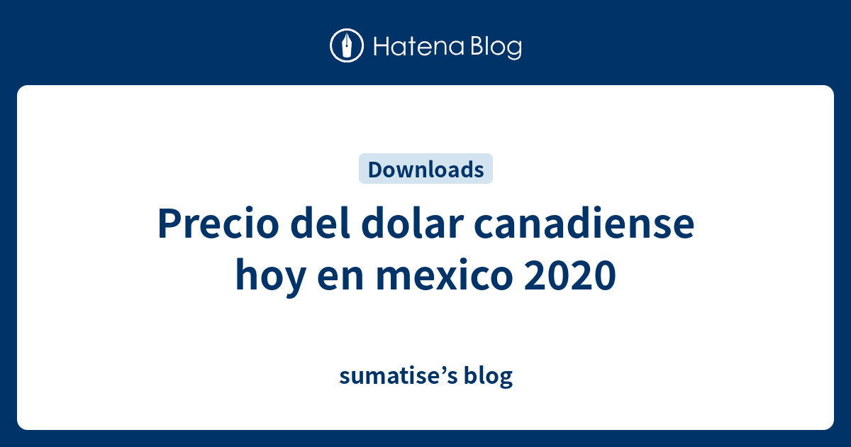 Precio del dolar canadiense hoy en mexico 2020 sumatise’s blog