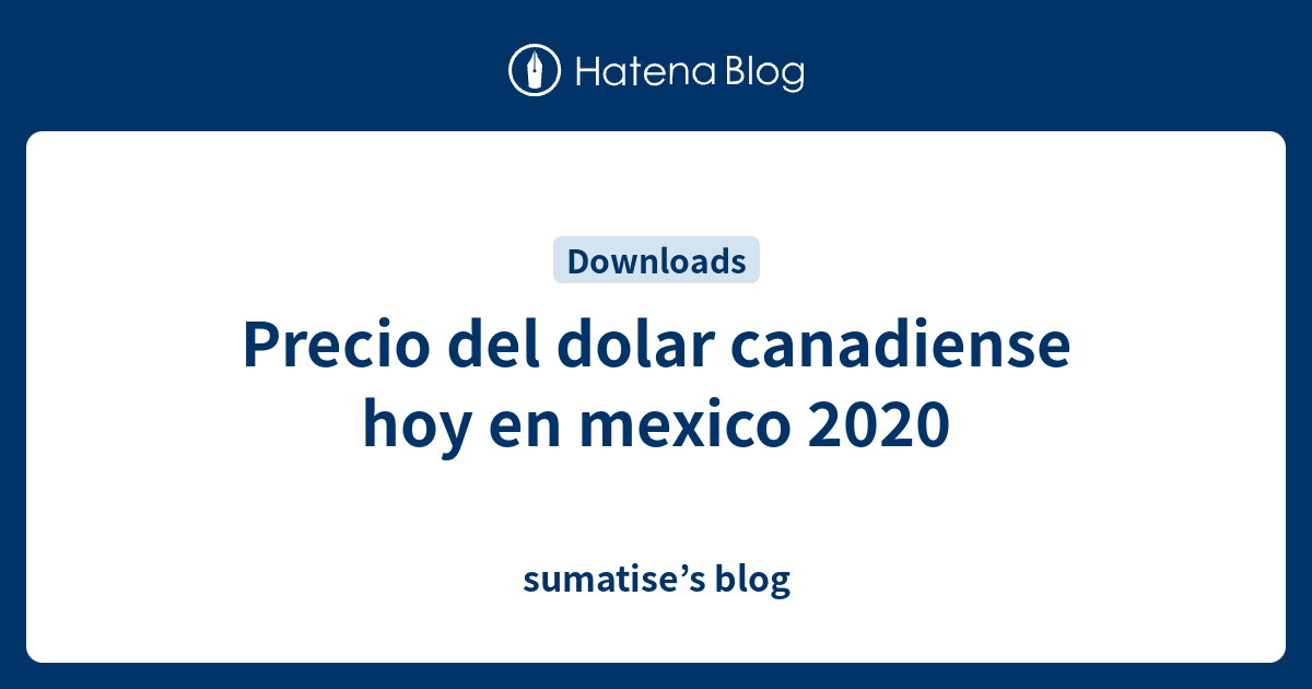 Precio Del Dolar Canadiense Hoy En Mexico 2020 Sumatises Blog 1550