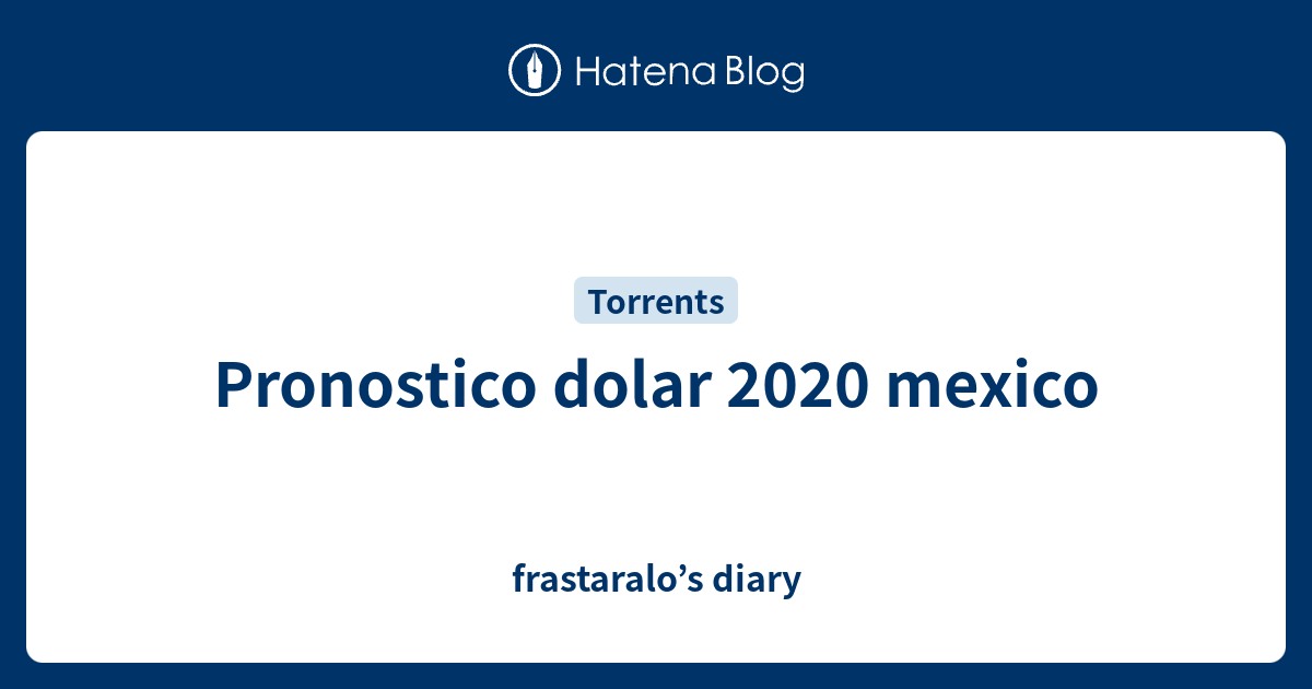 Pronostico dolar 2020 mexico frastaralo’s diary