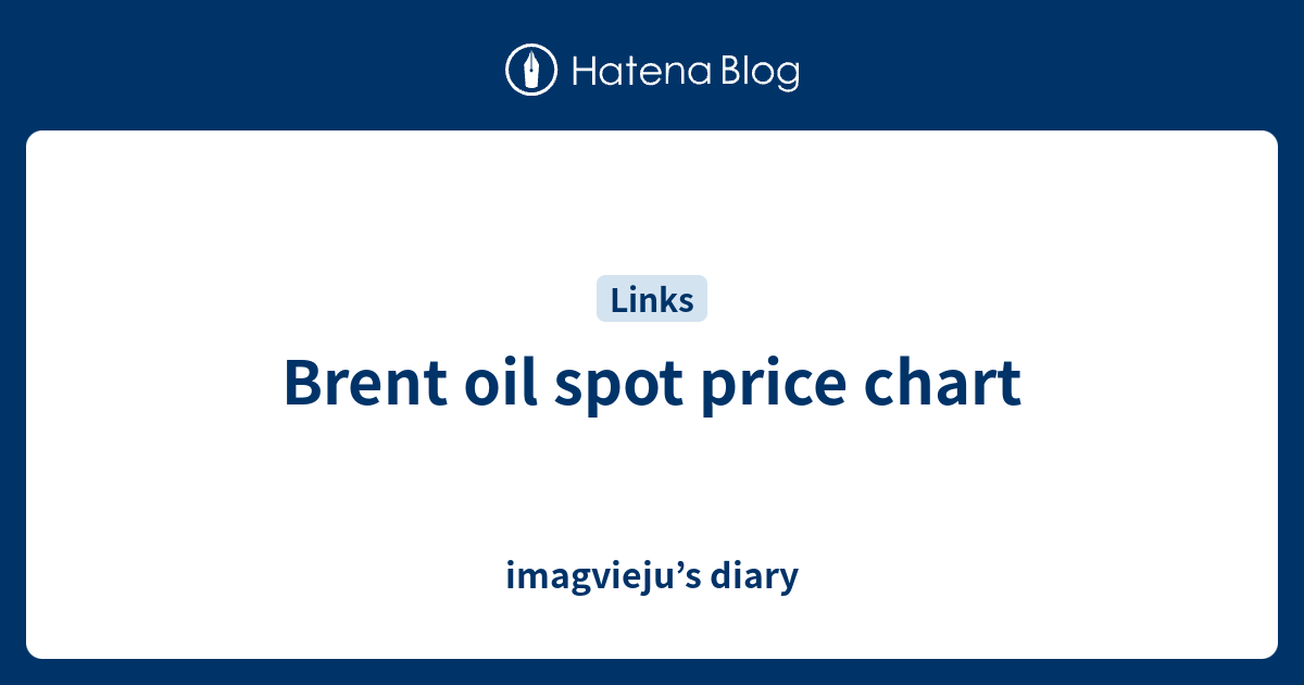 Brent oil spot price chart - imagvieju’s diary