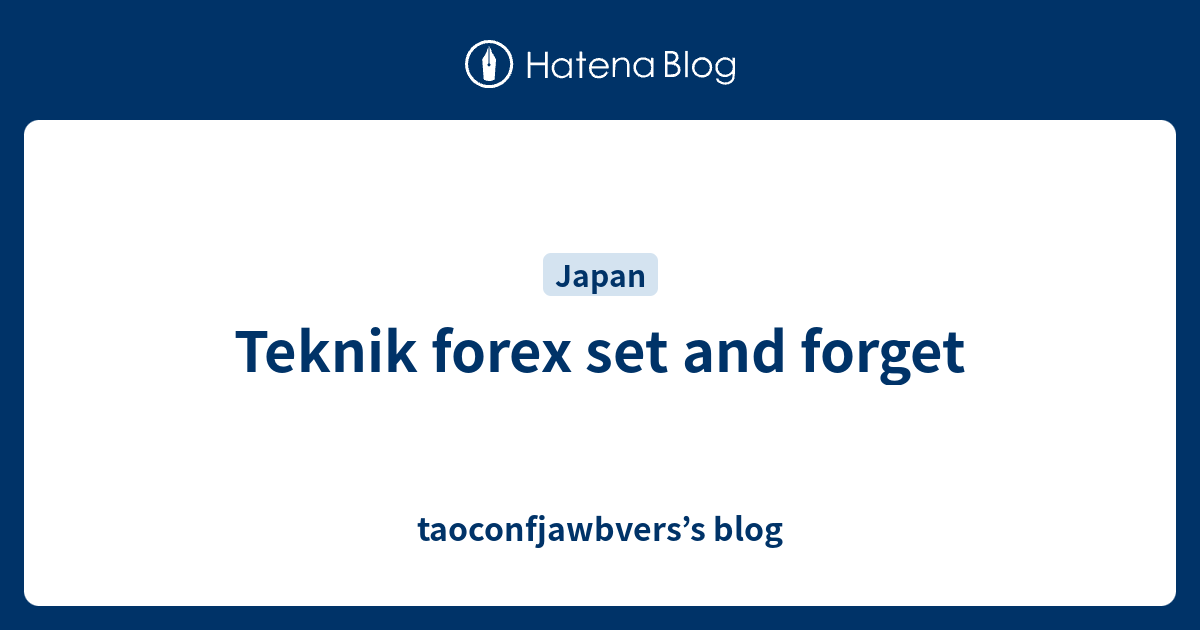 Teknik Forex Set And Forget Taoconfjawbverss Blog