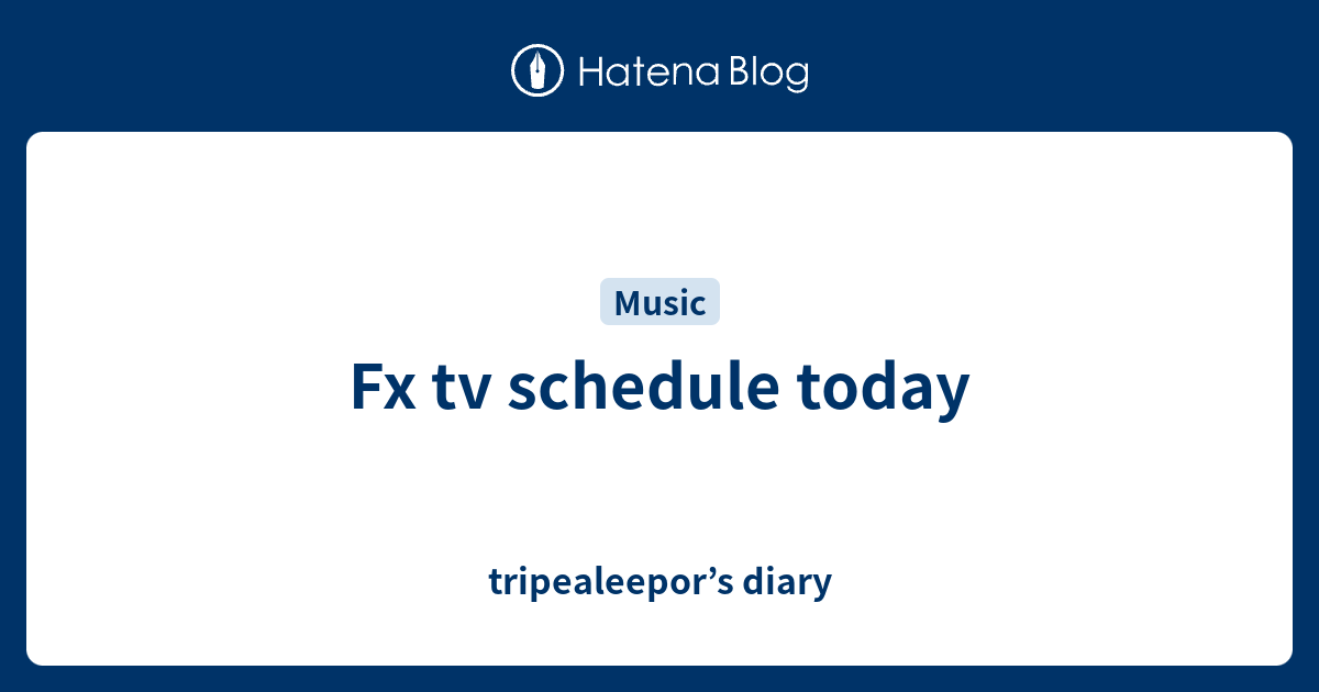 fx-tv-schedule-today-tripealeepor-s-diary