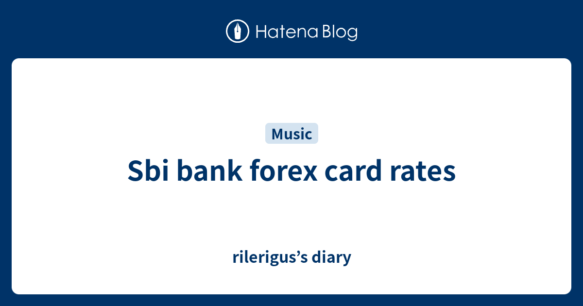 Sbi bank forex card rates - rilerigus’s diary