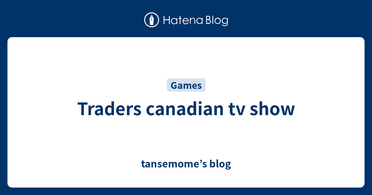 Traders canadian tv show tansemome’s blog