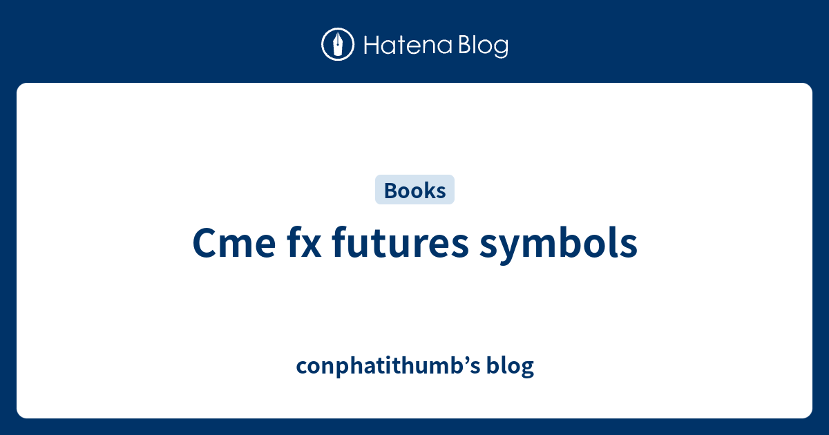 Cme fx futures symbols - conphatithumb’s blog