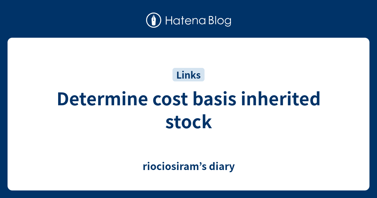 Determine cost basis inherited stock riociosiram’s diary