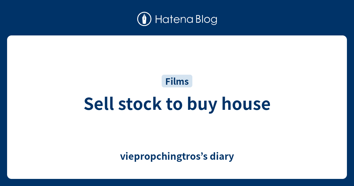 should i sell stock to buy a house