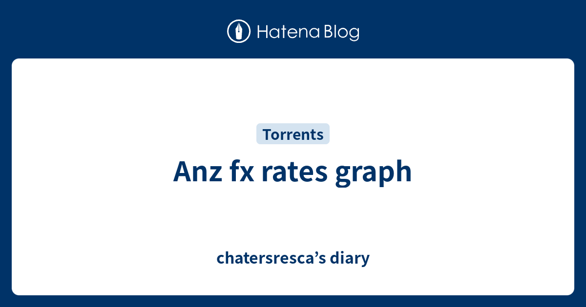 Anz fx rates graph chatersresca’s diary