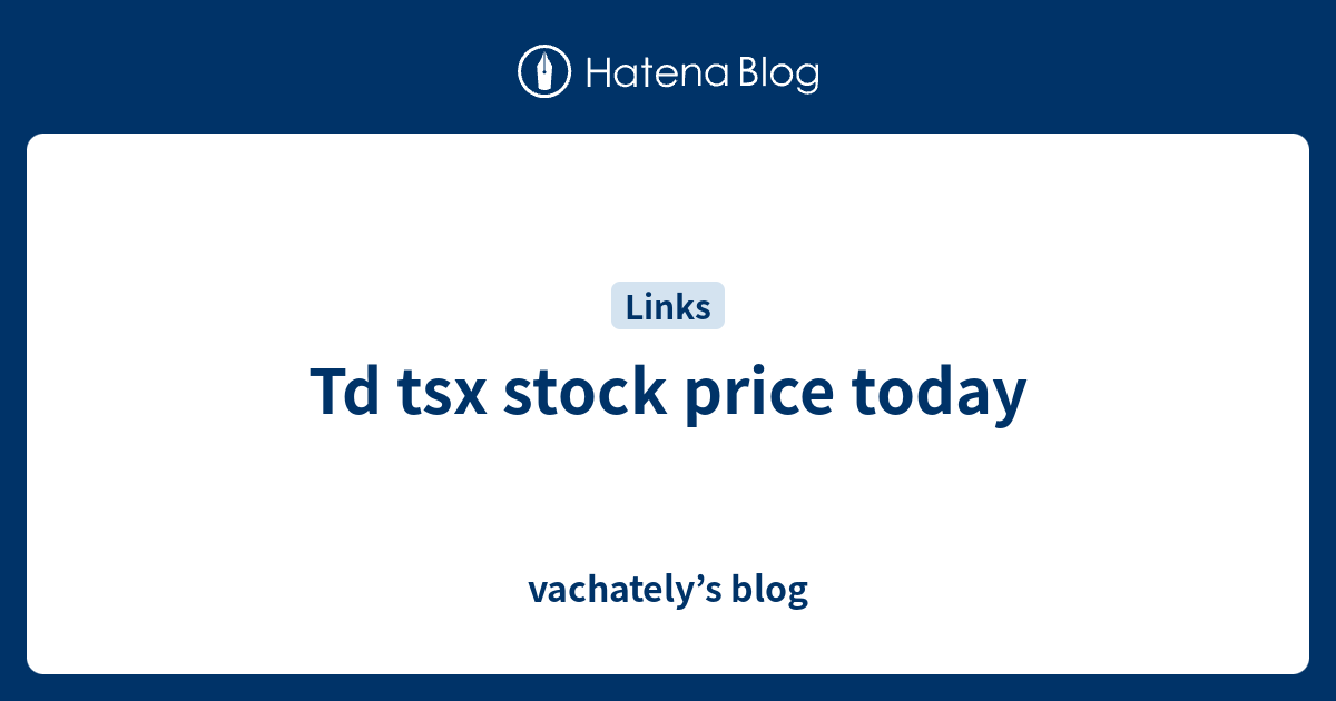 Td tsx stock price today vachately’s blog