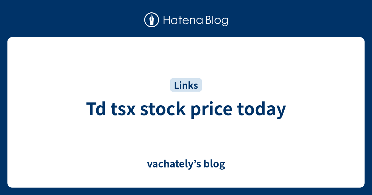 td-tsx-stock-price-today-vachately-s-blog