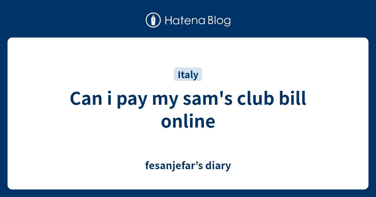 Can i pay my sam's club bill online fesanjefar’s diary