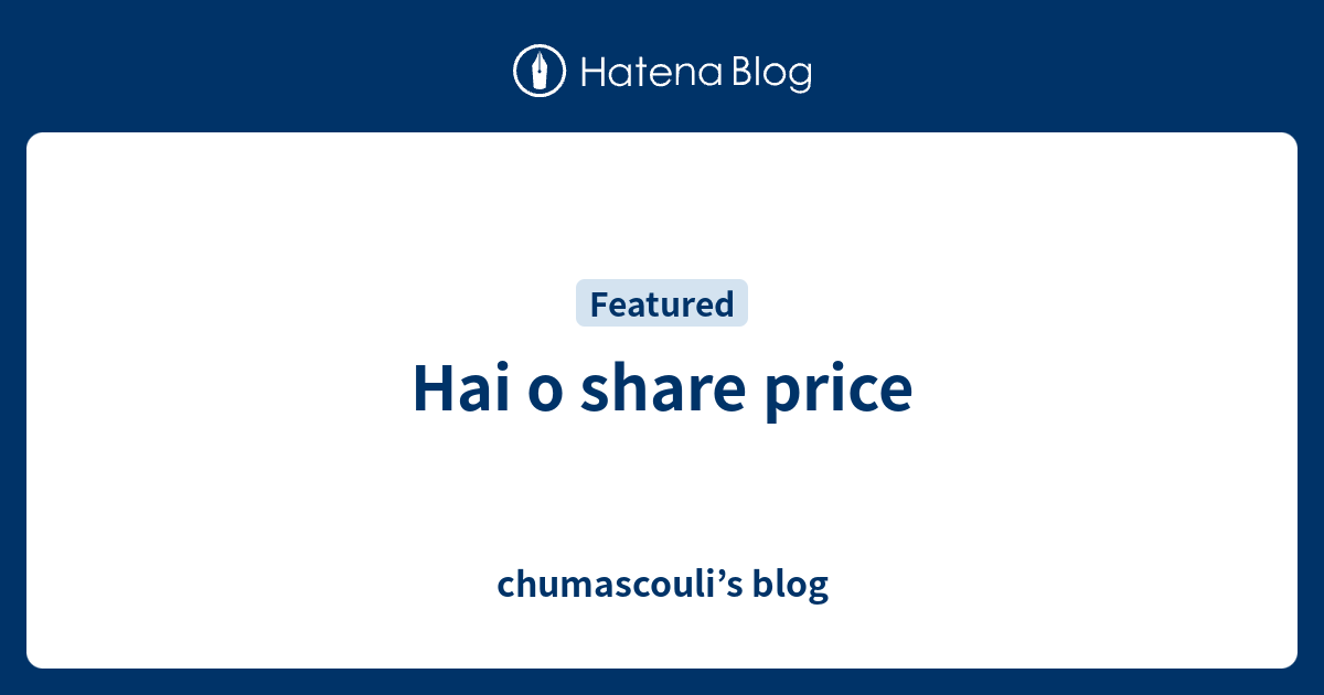 Hai O Share Price Chumascouli S Blog