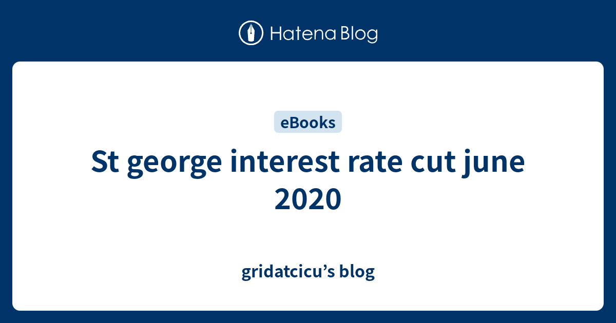 St interest rate cut june 2020 gridatcicu’s blog