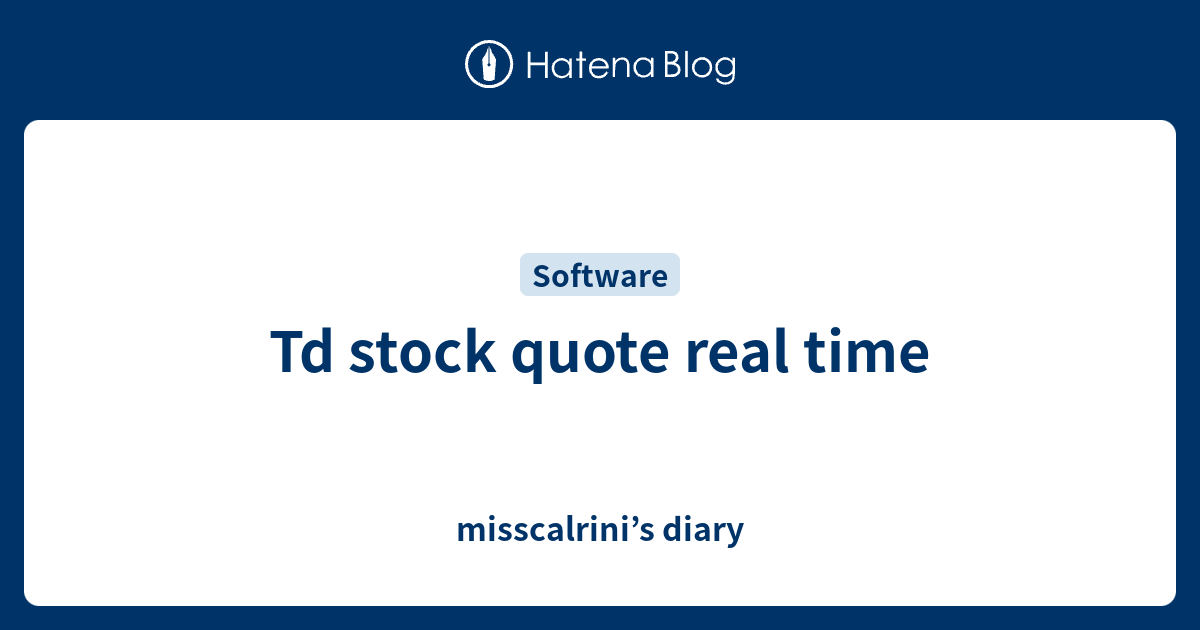 td-stock-quote-real-time-misscalrini-s-diary