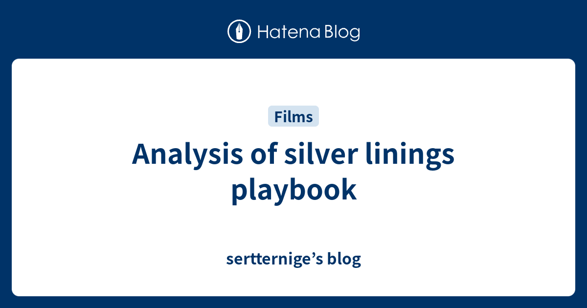 Analysis of silver linings playbook - sertternige’s blog